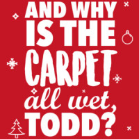 And why is the carpet all wet Todd? Christmas Vacation T-Shirt - Couple's T-Shirt