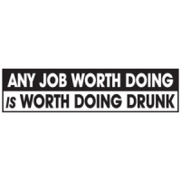 Any Job Worth Doing Is Worth Doing Drunk T-shirt 