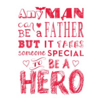 Any Man Can Be A Father But It Takes Someone Special To Be A Hero T-Shirt