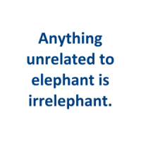Anything unrelated to elephant is irrelephant. Shirt