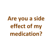 Are you a side effect of my medication? Shirt