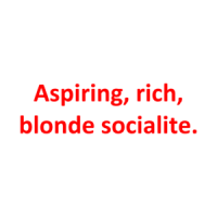 Aspiring, Rich, Blonde Socialite. Shirt