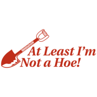 At Least I'm Not A Hoe T-shirt 