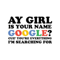 Ay Girl Is Your Name Google Cuz You're Everything I'm Searching For Shirt