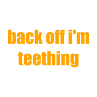 Back Off I'm Teething Shirt