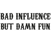 Bad Influence but damn fun - funny t-shirt