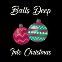 Balls Deep Into Christmas - Offensive Christmas T-Shirt