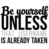Be yourself unless that username is already taken - funny t-shirt