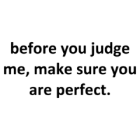 before you judge me, make sure you are perfect. Shirt