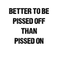 Better to be pissed off than pissed on! Funny graphic tee