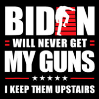 Biden will never get my guns. I keep them upstairs. Funny pro gun t-shirt