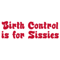 Birth Control Is For Sissies Funny Maternity Shirt