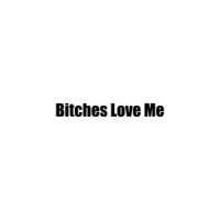 Bitches Love Me T-Shirt
