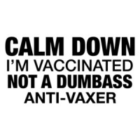 Calm Down I'm Vaccinated Not A Dumbass Anti-Vaxer