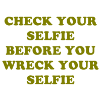 CHECK YOUR SELFIE BEFORE YOU WRECK YOUR SELFIE Shirt