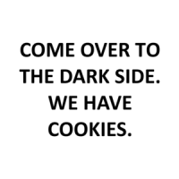 COME OVER TO THE DARK SIDE. WE HAVE COOKIES. Shirt