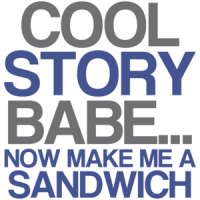 Cool Story Baby... Now Make Me A Sandwich Funny Shirt