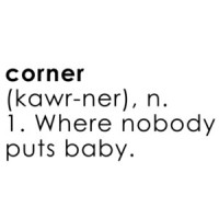 Corner Definition 1. Where nobody puts Baby. - Dirty Dancing - 80's T-Shirt