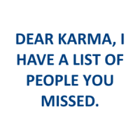 DEAR KARMA, I HAVE A LIST OF PEOPLE YOU MISSED. Shirt