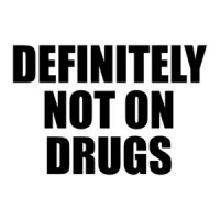 DEFINITELY NOT ON DRUGS - Funny T-Shirt