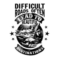 Difficult Roads Often Lead To Beautiful Destinations - Inspirational T-Shirt