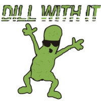 Dill with it - Funny T-Shirt