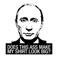 Does This Ass Make My Shirt Look Big Anti Putin