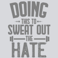 Doing this to sweat out the hate - funny work out / exercise t-shirt