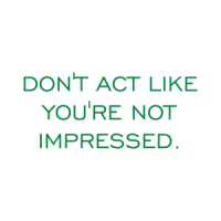 DON'T ACT LIKE YOU'RE NOT IMPRESSED. Shirt