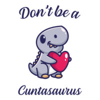 Don't Be a Cuntasaurus - funny t-shirt