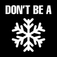Don't Be A Snowflake T-Shirt
