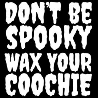 Don't be spooky wax your coochie - funny sexual offensive halloween t-shirt