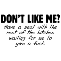 Don't Like Me? Shirt