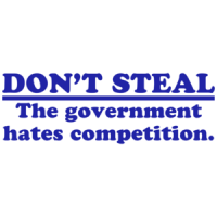 Don't Steal.  The Government Hates Competition Shirt