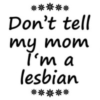 Don't tell my mom I'm a lesbian - funny t-shirt