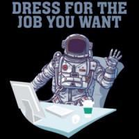 Dress for the job you want - funny office humor t-shirt