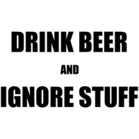 Drink Beer and Ignore Stuff Drinking Shirt