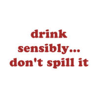 drink sensibly... don't spill it Shirt