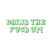 DRINK THE FUCK UP! Shirt