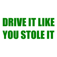 DRIVE IT LIKE YOU STOLE IT Shirt