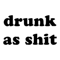 drunk as shit Shirt