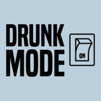Drunk Mode - On - Funny Drinking T-Shirt