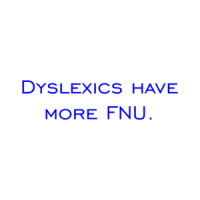 Dyslexics have more FNU. Shirt