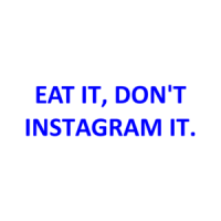 EAT IT, DON'T INSTAGRAM IT. Shirt