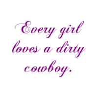 Every Girl Loves A Dirty Cowboy. Shirt