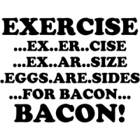 Exercise, Eggs Are Sides For Bacon Funny Shirt