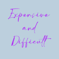 Expensive and Difficult Funny Ladies Shirt