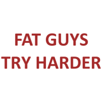 Fat Guys Try Harder Shirt