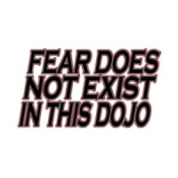 Fear Does Not Exist In This Dojo T-Shirt
