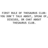 FIRST RULE OF THESAURUS CLUB - YOU DON'T TALK ABOUT, MENTION, SPEAK OF, DISCUSS OR CHAT ABOUT THESAURUS CLUB. Shirt